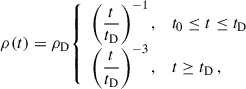 Mathematical equation: $$ \begin{aligned} \rho (t) = \rho _{\mathrm{D} } {\left\{ \begin{array}{ll} \left(\dfrac{t}{t_{\mathrm{D} }}\right)^{-1},&t_{0} \le t \le t_{\mathrm{D} } \\ \left(\dfrac{t}{t_{\mathrm{D} } }\right)^{-3},&t \ge t_{\mathrm{D} } \,, \end{array}\right.} \end{aligned} $$