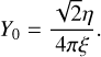 Mathematical equation: Y_0 = \frac{\sqrt{2} \eta}{4 {\rm \pi} \xi} .