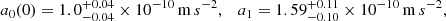 Mathematical equation: $$ \begin{aligned} a_0(0) = 1.0^{+0.04}_{-0.04} \times 10^{-10}\,\mathrm m\,s^{-2} , \quad a_1 = 1.59^{+0.11}_{-0.10} \times 10^{-10}\,\mathrm m\,s^{-2} , \end{aligned} $$