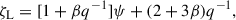 Mathematical equation: $$ \begin{aligned} \zeta _{\rm L} = [1 + \beta q^{-1}] \psi + (2 + 3\beta )q^{-1}, \end{aligned} $$