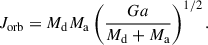 Mathematical equation: $$ \begin{aligned} J_{\rm orb} = M_{\rm d}M_{\rm a} \left(\frac{Ga}{M_{\rm d}+M_{\rm a}}\right)^{1/2}. \end{aligned} $$