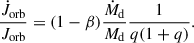 Mathematical equation: $$ \begin{aligned} \frac{\dot{J}_{\rm orb}}{J_{\rm orb}} = (1-\beta )\frac{\dot{M}_{\rm d}}{M_{\rm d}}\frac{1}{q(1+q)}. \end{aligned} $$