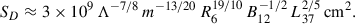 Mathematical equation: $$ \begin{aligned} S_D \approx 3\times 10^9\,\Lambda ^{-7/8}\,m^{-13/20}\,R_6^{19/10}\,B_{12}^{-1/2}\,L_{37}^{2/5}\,\mathrm{cm}^2. \end{aligned} $$