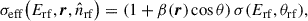 Mathematical equation: $$ \begin{aligned} \sigma _{\mathrm{eff}}\!\left(E_{\rm rf}, \boldsymbol{r}, \hat{n}_{\rm rf}\right) = (1 + \beta (\boldsymbol{r})\cos \theta ) \, \sigma (E_{\rm rf}, \theta _{\rm rf}), \end{aligned} $$