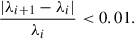 Mathematical equation: $$ \begin{aligned} \frac{|\lambda _{i+1} - \lambda _i|}{\lambda _i} < 0.01. \end{aligned} $$