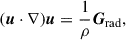 Mathematical equation: $$ \begin{aligned} (\boldsymbol{u} \cdot \nabla ) \boldsymbol{u} = \dfrac{1}{\rho }\boldsymbol{G}_{\mathrm{rad}}, \end{aligned} $$