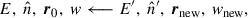 Mathematical equation: $$ \begin{aligned} E, \ \hat{n},\ \boldsymbol{r}_0, \ { w} \longleftarrow E^\prime , \ \hat{n}^\prime , \ \boldsymbol{r}_{\rm new}, \ { w} _{\rm new}, \end{aligned} $$