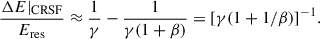 Mathematical equation: $$ \begin{aligned} \dfrac{\Delta E|_{\rm CRSF}}{E_{\rm res}} \approx \dfrac{1}{\gamma } - \dfrac{1}{\gamma ( 1 + \beta )} = [\gamma (1 + 1/\beta )]^{-1}. \end{aligned} $$