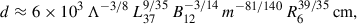 Mathematical equation: $$ \begin{aligned} d \approx 6\times 10^3 \, \Lambda ^{-3/8} \,L_{37}^{9/35}\, B_{12}^{-3/14} \,m^{-81/140} \,R_6^{39/35} \, \mathrm{cm}, \end{aligned} $$