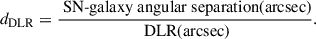Mathematical equation: $$ \begin{aligned} d_{\mathrm{DLR}} = \frac{\text{ SN-galaxy} \text{ angular} \text{ separation} \text{(arcsec)}}{\text{ DLR} \text{(arcsec)}}. \end{aligned} $$