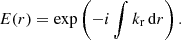 Mathematical equation: $$ \begin{aligned} E(r) = \exp \left( - i \int k_{\rm r} \,\mathrm{d}r \right). \end{aligned} $$