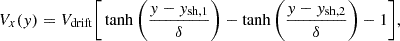 Mathematical equation: $$ \begin{aligned} V_x({ y}) = V_{\mathrm{drift}} \biggr [ \tanh \left( \frac{{ y} - { y}_{\rm sh,1}}{\delta } \right) - \tanh \left( \frac{{ y} - { y}_{\rm sh,2}}{\delta } \right) - 1 \biggr ], \end{aligned} $$