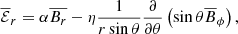 Mathematical equation: $$ \begin{aligned} \overline{\mathcal{E} }_r&=\alpha \overline{B_{r}}- \eta \frac{1}{r \sin \theta } \frac{\partial }{\partial \theta } \left( \sin \theta \overline{B}_\phi \right), \end{aligned} $$