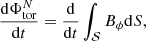 Mathematical equation: $$ \begin{aligned} \frac{\mathrm{d} \Phi _{\rm tor}^N}{\mathrm{d} t}&= \frac{\mathrm{d} }{\mathrm{d} t} \int _{\mathcal{S} } B_{\phi } \mathrm{d} S, \end{aligned} $$