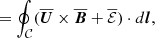 Mathematical equation: $$ \begin{aligned}&=\oint _{\mathcal{C} }(\overline{\boldsymbol{U}}\times \overline{\boldsymbol{B}} + \overline{\mathcal{E} }) \cdot d\boldsymbol{l}, \end{aligned} $$