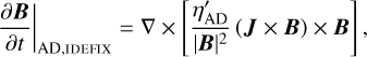Mathematical equation: $\[\left.\frac{\partial \boldsymbol{B}}{\partial t}\right|_{\mathrm{AD}, \mathrm{IDEFIX}}=\nabla \times\left[\frac{\eta_{\mathrm{AD}}^{\prime}}{|\boldsymbol{B}|^2}(\boldsymbol{J} \times \boldsymbol{B}) \times \boldsymbol{B}\right],\]$
