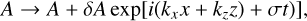 Mathematical equation: $\[\left.A \rightarrow A+\delta A ~\exp \left[i\left(k_x x+k_z z\right)+\sigma t\right)\right],\]$