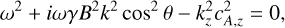 Mathematical equation: $\[\omega^2+i \omega \gamma B^2 k^2 ~\cos ^2 \theta-k_z^2 c_{A, z}^2=0,\]$