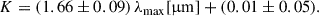 Mathematical equation: $$ \begin{aligned} K = (1.66 \pm 0.09)\,\lambda _{\max }[\upmu \mathrm{m}] + (0.01 \pm 0.05). \end{aligned} $$