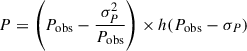 Mathematical equation: $ P = \left( P_{\mathrm{obs}} - \frac{\sigma_P^2}{P_{\mathrm{obs}}} \right) \times h\!\left(P_{\mathrm{obs}} - \sigma_P \right) $