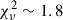 Mathematical equation: $ \chi^{2}_{\nu}\sim 1.8 $