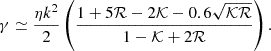 Mathematical equation: $$ \begin{aligned} \gamma \simeq \frac{\eta k^2}{2}\left(\frac{1+5\mathcal{R}-2\mathcal{K}-0.6\sqrt\mathcal{KR}}{1-\mathcal{K}+2\mathcal{R}}\right). \end{aligned} $$