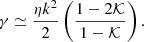 Mathematical equation: $$ \begin{aligned} \gamma \simeq \frac{\eta k^2}{2}\left(\frac{1-2\mathcal{K}}{1-\mathcal{K}}\right). \end{aligned} $$