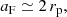 Mathematical equation: $$ \begin{aligned} a_{\mathrm{F} } \simeq 2\, r_{\mathrm{p} }, \end{aligned} $$