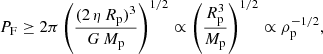 Mathematical equation: $$ \begin{aligned} P_{\mathrm{F} } \ge 2\pi \left(\frac{(2\,\eta \,R_{\mathrm{p} })^3}{G\,M_{\mathrm{p} }}\right)^{1/2} \propto \left(\frac{R_{\mathrm{p} }^3}{M_{\mathrm{p} }}\right)^{1/2} \propto \rho _{\mathrm{p} }^{-1/2}, \end{aligned} $$