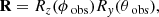 Mathematical equation: $$ \begin{aligned} \mathbf R = R_z(\phi _{\text{ obs}}) R_y(\theta _{\text{ obs}}), \end{aligned} $$