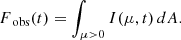 Mathematical equation: $$ \begin{aligned} F_{\text{ obs}}(t) = \int _{\mu > 0} I(\mu , t)\, dA. \end{aligned} $$