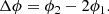 Mathematical equation: $$ \begin{aligned} \Delta \phi = \phi _2 - 2\phi _1. \end{aligned} $$