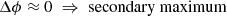 Mathematical equation: $$ \begin{aligned} \Delta \phi&\approx 0 \;\Rightarrow \; \mathrm{secondary~maximum}\end{aligned} $$