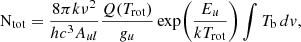 Mathematical equation: $$ \begin{aligned} \mathrm N_{\rm tot} =\frac{8\pi k \nu ^2}{h c^3 A_{ul}}\frac{Q(T_{\rm rot})}{g_u} \exp \!\left(\frac{E_u}{kT_{\rm rot}}\right)\int T_{\rm b}\, dv, \end{aligned} $$