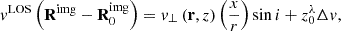 Mathematical equation: $$ \begin{aligned} v^\mathrm{LOS}\left(\mathbf R ^\mathrm{img} - \mathbf R _0^\mathrm{img}\right) = v_\perp \left(\mathbf r , z\right) \left( \frac{x}{r} \right) \sin i + z_0^\lambda \Delta v, \end{aligned} $$