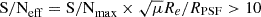 Mathematical equation: $ {\rm S/N}_{\rm eff} = {\rm S/N}_{\rm max} \times \sqrt{\mu} R_e /R_{\rm PSF} > 10 $