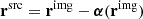 Mathematical equation: $ \mathbf{r}^{\mathrm{src}} = \mathbf{r}^{\mathrm{img}} - \boldsymbol{\alpha}(\mathbf{r}^{\mathrm{img}}) $
