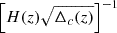 Mathematical equation: $ \left[H(z)\sqrt{\Delta_c(z)}\right]^{-1} $