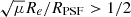 Mathematical equation: $ \sqrt{\mu} R_e /R_{\mathrm{PSF}} > 1/2 $