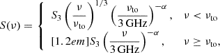 Mathematical equation: $$ \begin{aligned} S(\nu ) = {\left\{ \begin{array}{ll} S_3 \left(\dfrac{\nu }{\nu _{\rm to}}\right)^{1/3} \left(\dfrac{\nu _{\rm to}}{3\,\mathrm{GHz} }\right)^{-\alpha },&\nu < \nu _{\rm to} \\ [1.2em] S_3 \left(\dfrac{\nu }{3\,\mathrm{GHz} }\right)^{-\alpha },&\nu \ge \nu _{\rm to}, \end{array}\right.} \end{aligned} $$