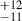 Mathematical equation: $ ^{+12}_{-11} $