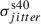 Mathematical equation: $ \sigma^{\mathrm{s40}}_{jitter} $