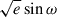 Mathematical equation: $ \sqrt{e}\sin\omega $