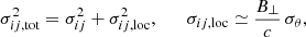 Mathematical equation: $$ \begin{aligned} \sigma _{ij,\mathrm{tot}}^2=\sigma _{ij}^2+\sigma _{ij,\mathrm{loc}}^2,\qquad \sigma _{ij,\mathrm{loc}}\simeq \frac{B_{\perp }}{c}\,\sigma _\theta , \end{aligned} $$
