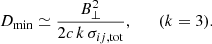Mathematical equation: $$ \begin{aligned} D_{\min }\simeq \frac{B_\perp ^{2}}{2c\,k\,\sigma _{ij,\mathrm{tot}}},\qquad (k = 3). \end{aligned} $$