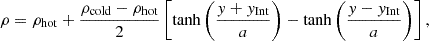 Mathematical equation: $$ \begin{aligned} \rho = \rho _{\mathrm{hot} } + \frac{\rho _{\mathrm{cold} }-\rho _{\mathrm{hot} }}{2}\left[\tanh \left(\frac{y+y_{\mathrm{Int} }}{a}\right) - \tanh \left(\frac{y-y_{\mathrm{Int} }}{a}\right)\right] , \end{aligned} $$