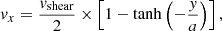 Mathematical equation: $$ \begin{aligned} v_x = \frac{v_{\mathrm{shear} }}{2} \times \left[1 - \tanh \left(-\frac{y}{a}\right) \right] , \end{aligned} $$