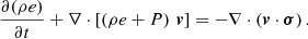 Mathematical equation: $$ \begin{aligned} \frac{\partial (\rho e)}{\partial t} + \nabla \cdot \left[ \left(\rho e + P \right) \, \boldsymbol{v} \right] = -\nabla \cdot \left( \boldsymbol{v} \cdot \boldsymbol{\sigma } \right) . \end{aligned} $$