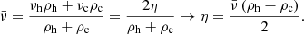 Mathematical equation: $$ \begin{aligned} \bar{\nu } = \frac{\nu _{\rm h} \rho _{\rm h} + \nu _{\rm c} \rho _{\rm c}}{\rho _{\rm h} + \rho _{\rm c}} = \frac{2 \eta }{\rho _{\rm h} + \rho _{\rm c}} \rightarrow \eta = \frac{\bar{\nu } \, (\rho _{\rm h} + \rho _{\rm c})}{2}. \end{aligned} $$
