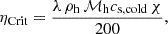Mathematical equation: $$ \begin{aligned} \eta _{\rm {Crit}} = \frac{\lambda \, \rho _{\rm h} \, \mathcal{M} _{\rm h} c_{\rm {s, cold}} \, \chi }{200} , \end{aligned} $$